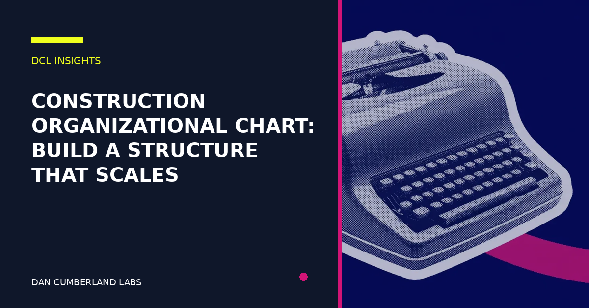 Construction Organizational Chart: A 2026 Scaling Guide | Dan ...
